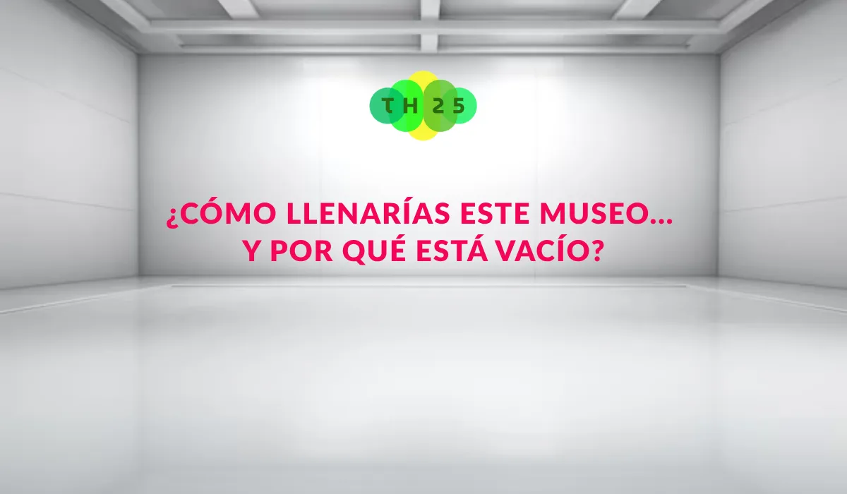 ¿CÓMO LLENARÍAS ESTE MUSEO (1)